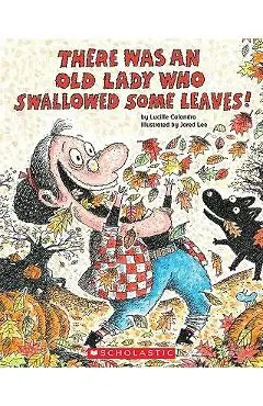 There Was an Old Lady Who Swallowed Some Leaves! - Lucille Colandro