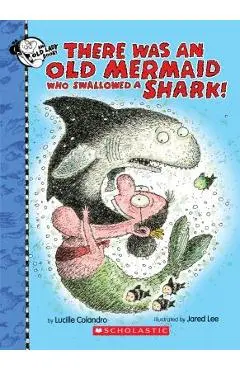 There Was an Old Mermaid Who Swallowed a Shark! - Lucille Colandro