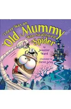 There Was an Old Mummy Who Swallowed a Spider - Jennifer Ward