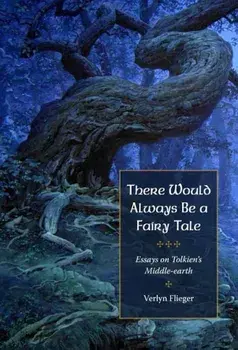 There Would Always Be a Fairy Tale: More Essays on Tolkien, Paperback/Verlyn Flieger