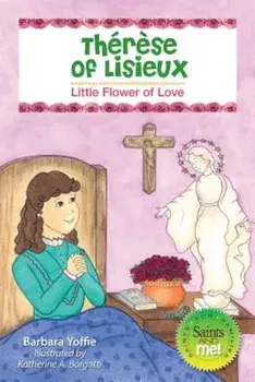 Therese of Lisieux: Little Flower of Love, Paperback/Barbara Yoffie