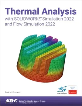 Thermal Analysis with SOLIDWORKS Simulation 2022 and Flow Simulation 2022, Paperback/Paul Kurowski