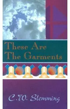 These Are the Garments - Charles W. Slemming