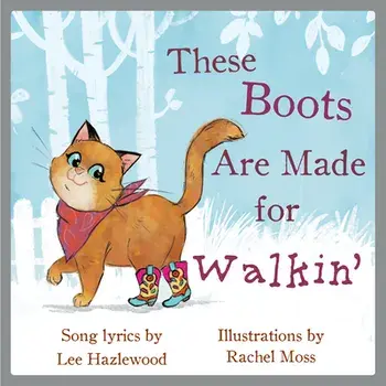These Boots Are Made for Walkin': A Children's Picture Book, Hardcover/Lee Hazlewood