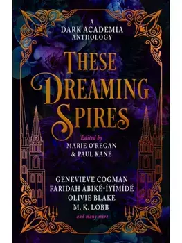 These Dreaming Spires: A Dark Academia Anthology, Hardback/M. K. Lobb