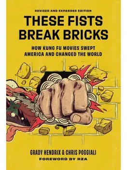 These Fists Break Bricks (Revised and Expanded Edition). How Kung Fu Movies Swept America and Changed the World, Hardback/Grady Hendrix