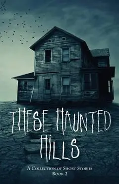 These Haunted Hills: A Collection of Short Stories Book 2 - Inc Jan-carol Publishing
