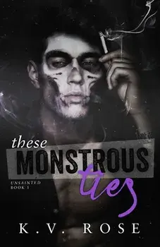 These Monstrous Ties: New Adult Dark Romance, Paperback/K. V. Rose