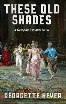 These Old Shades, Hardcover/Georgette Heyer