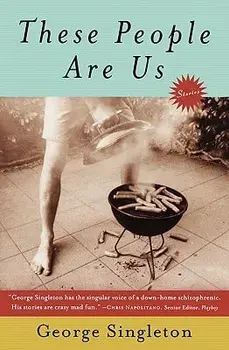 These People Are Us, Paperback/George Singleton