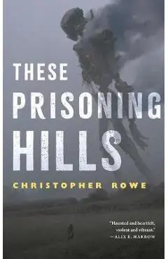 These Prisoning Hills - Christopher Rowe