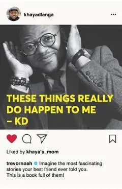 These Things Really Do Happen To Me - Khaya Dlanga