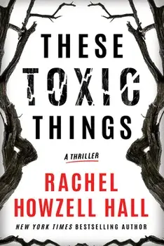 These Toxic Things: A Thriller, Paperback/Rachel Howzell Hall