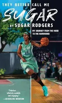 They Better Call Me Sugar: My Journey from the Hood to the Hardwood, Hardcover/Sugar Rodgers