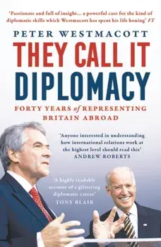 They Call It Diplomacy, Paperback/Peter Westmacott