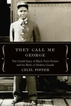They Call Me George: The Untold Story of the Black Train Porters, Paperback/Cecil Foster