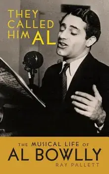 They Called Him Al: The Musical Life of Al Bowlly (Hardback), Hardcover/Ray Pallett