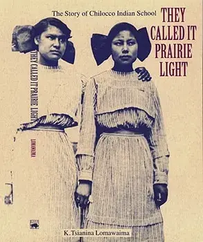 They Called It Prairie Light: The Story of Chilocco Indian School, Paperback/K. Tsianina Lomawaima
