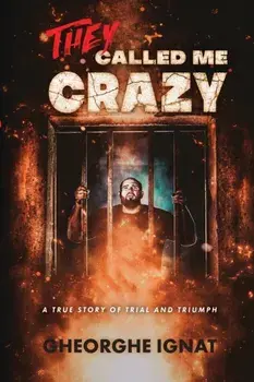 They Called Me Crazy: A True Story of Trial and Triumph, Paperback/Gheorghe Ignat