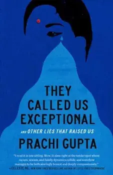 They Called Us Exceptional. And Other Lies That Raised Us, Paperback/Prachi Gupta