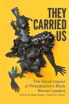 They Carried Us: The Social Impact of Philadelphia's Black Women Leaders, Paperback/Allener M. Baker-Rogers