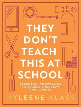 They Don't Teach This at School. Essential Knowledge to Tackle Everyday Challenges, Hardback/Myleene Klass