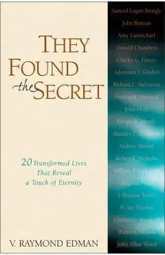 They Found the Secret: Twenty Lives That Reveal a Touch of Eternity - V. Raymond Edman