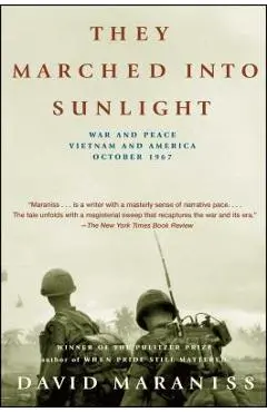 They Marched Into Sunlight: War and Peace Vietnam and America October 1967 - David Maraniss