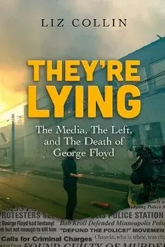 They're Lying: The Media, The Left, and The Death of George Floyd, Paperback/Liz Collin