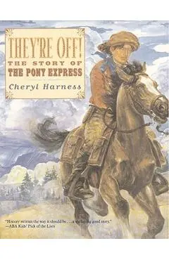 They're Off!: The Story of the Pony Express - Cheryl Harness