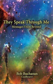 They Speak Through Me: Messages from Beyond, Paperback/Bob Buchanan