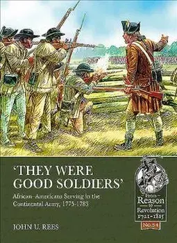 'they Were Good Soldiers': African-Americans Serving in the Continental Army, 1775-1783, Paperback/John U. Rees