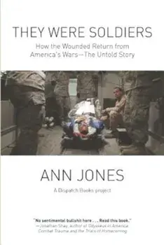 They Were Soldiers: How the Wounded Return from America's Wars: The Untold Story, Paperback/Ann Jones
