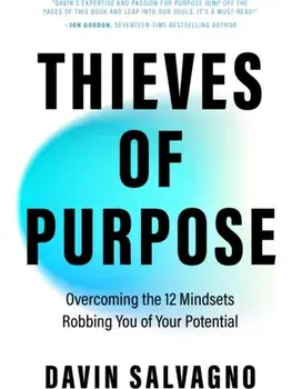 Thieves of Purpose. Overcoming the 12 Mindsets Robbing You of Your Potential, Hardback/***