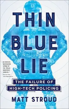Thin Blue Lie: The Failure of High-Tech Policing, Paperback/Matt Stroud