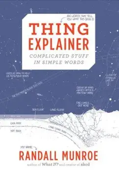 Thing Explainer: Complicated Stuff in Simple Words, Hardcover/Randall Munroe