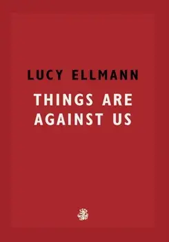Things Are Against Us, Paperback/Lucy Ellmann