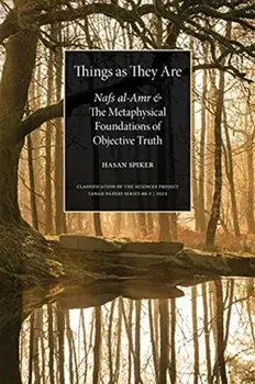 Things as They are: Nafs al-Amr and the Metaphysical Foundations of Objective Truth, Paperback/Hasan Spiker