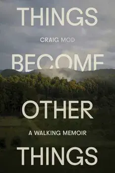 Things Become Other Things. A Walking Memoir, Hardback/Craig Mod