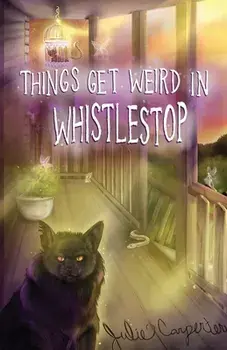 Things Get Weird in Whistlestop, Paperback/Julie Carpenter