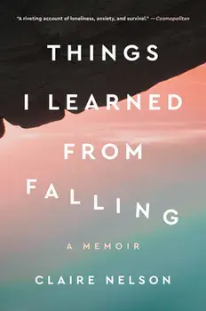 Things I Learned from Falling: A Memoir, Hardcover/Claire Nelson