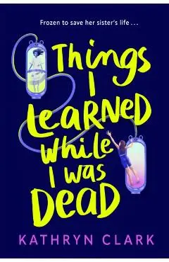Things I Learned While I Was Dead - Kathryn Clark