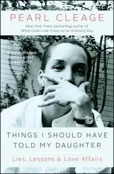 Things I Should Have Told My Daughter: Lies, Lessons & Love Affairs, Paperback/Pearl Cleage