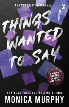 Things I Wanted To Say, But Never Did - Monica Murphy