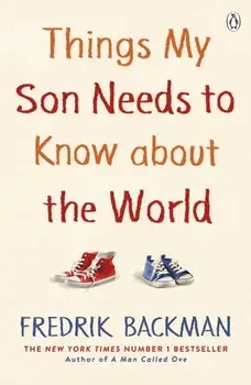 Things My Son Needs to Know About The World, Paperback/Fredrik Backman