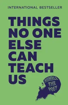 Things No One Else Can Teach Us, Paperback/Humble the Poet