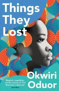 Things They Lost. Longlisted for the 2023 Dylan Thomas Prize, Paperback/Okwiri Oduor