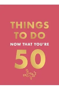 Things to Do Now That You're 50 - Robert Allen