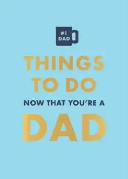 Things to Do Now That You're a Dad, Hardback/David Baird