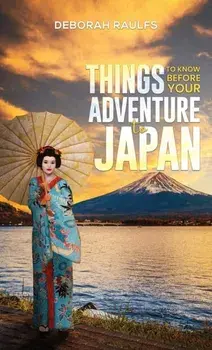 Things to Know Before Your Adventure to Japan, Paperback/Deborah Raulfs